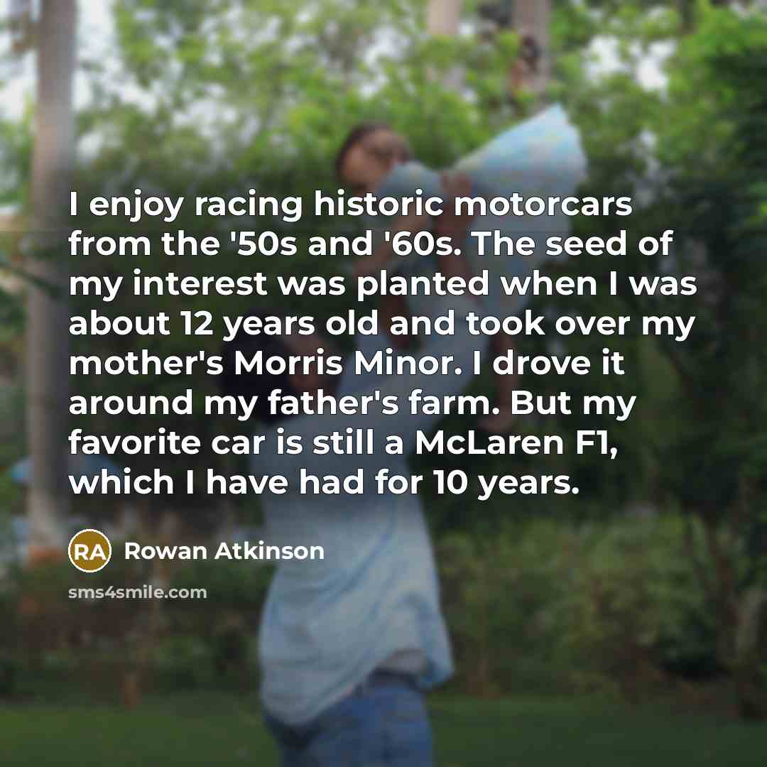 “I enjoy racing historic motorcars from the '50s and '60s.…” quote by Rowan Atkinson
