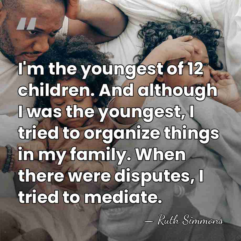 I'm the youngest of 12 children. And although I was the youngest,&hellip; - Ruth Simmons