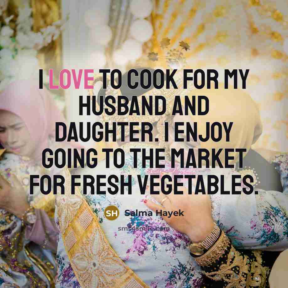 “I love to cook for my husband and daughter. I…” quote by Salma Hayek