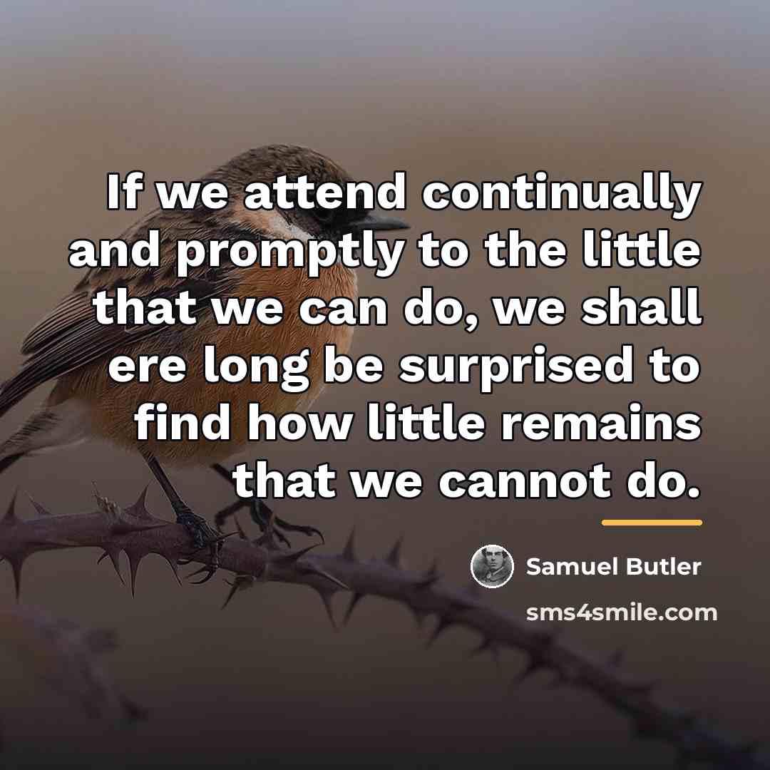 “If we attend continually and promptly to the little that…” quote by Samuel Butler