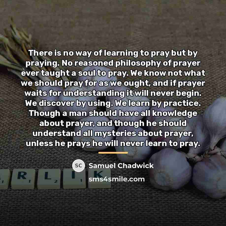“There is no way of learning to pray but by…” quote by Samuel Chadwick