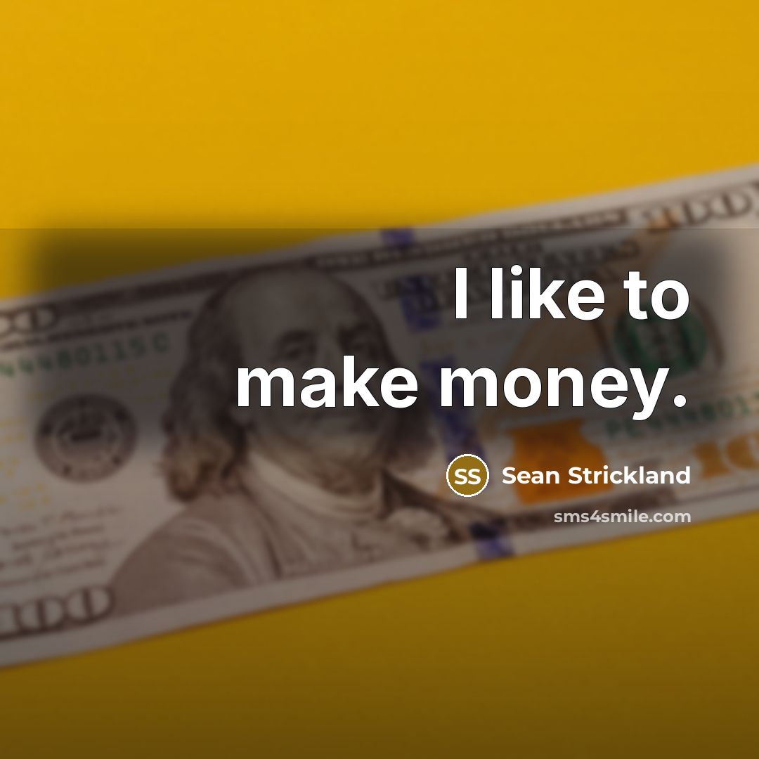 “I like to make money.…” quote by Sean Strickland