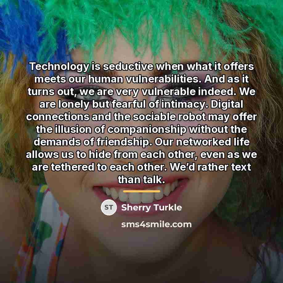 “Technology is seductive when what it offers meets our human…” quote by Sherry Turkle