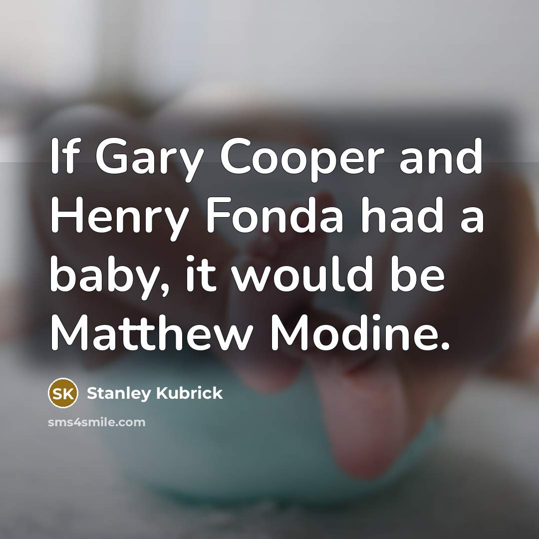 “If Gary Cooper and Henry Fonda had a baby, it…” quote by Stanley Kubrick