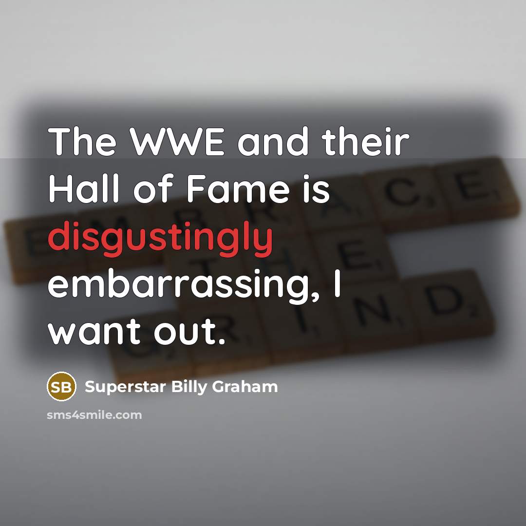 “The WWE and their Hall of Fame is disgustingly embarrassing,…” quote by Superstar Billy Graham