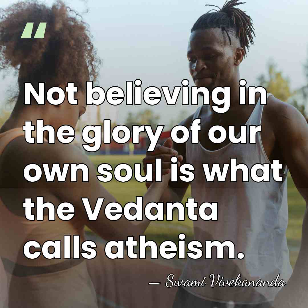 Not believing in the glory of our own soul is what the&hellip; - Swami Vivekananda