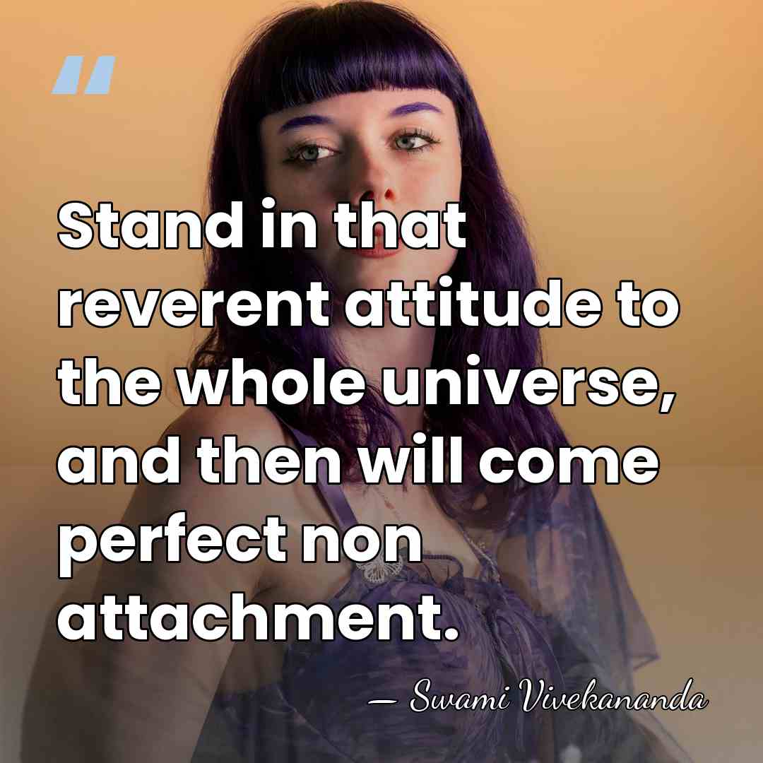 Stand in that reverent attitude to the whole universe, and then will&hellip; - Swami Vivekananda