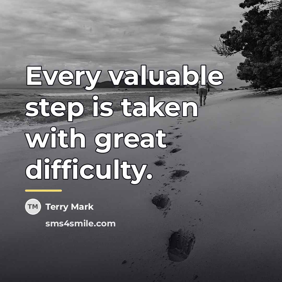 “Every valuable step is taken with great difficulty.…” quote by Terry Mark
