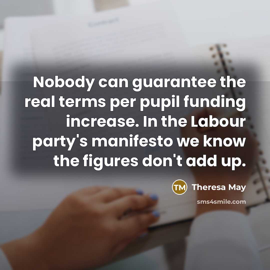 “Nobody can guarantee the real terms per pupil funding increase.…” quote by Theresa May