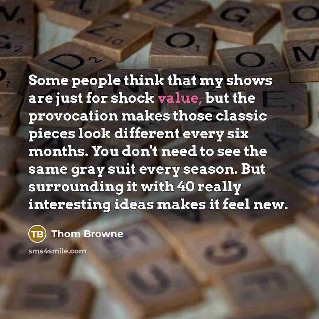 “Some people think that my shows are just for shock…” quote by Thom Browne