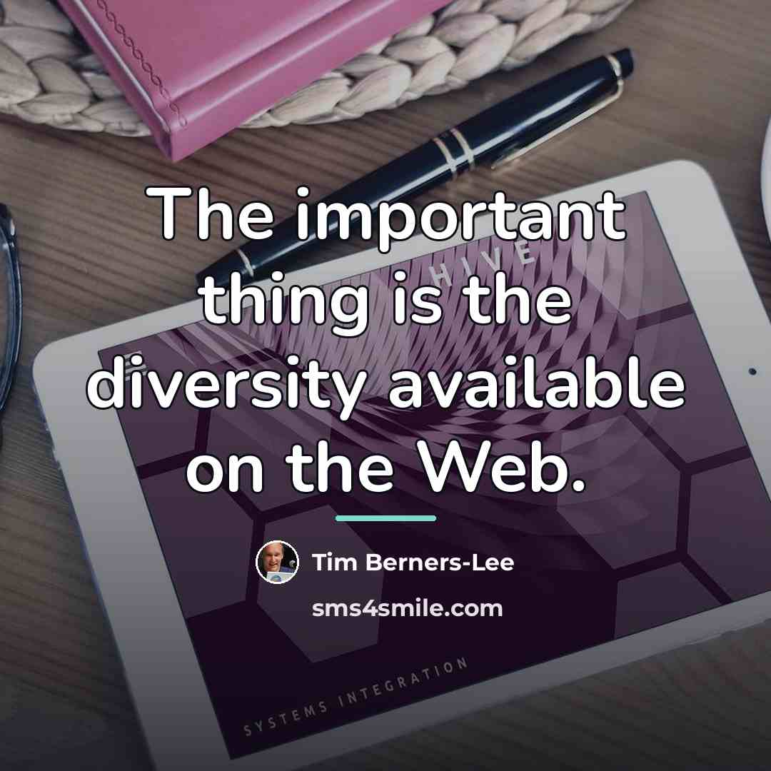 “The important thing is the diversity available on the Web.…” quote by Tim Berners-Lee