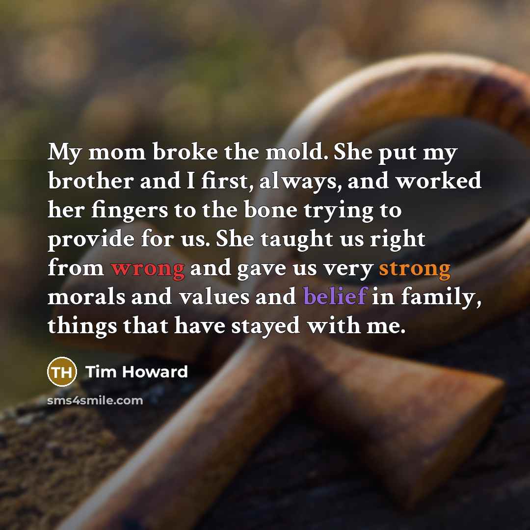 “My mom broke the mold. She put my brother and…” quote by Tim Howard