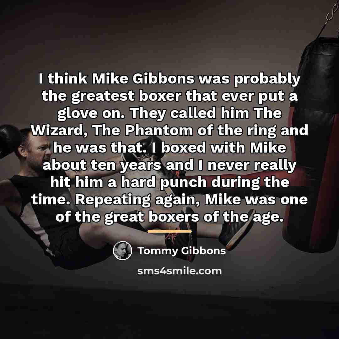 “I think Mike Gibbons was probably the greatest boxer that…” quote by Tommy Gibbons