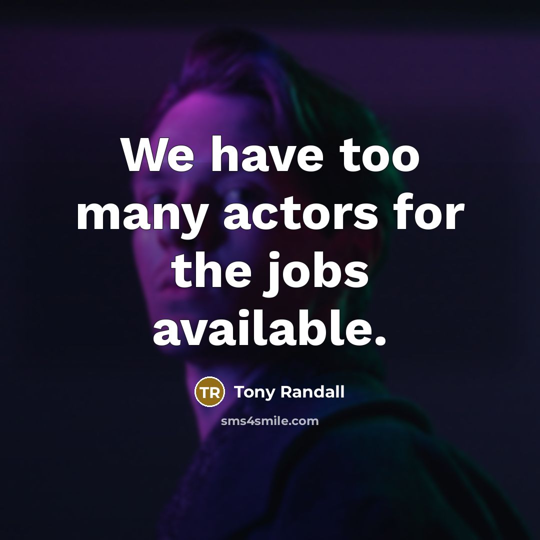 “We have too many actors for the jobs available.…” quote by Tony Randall