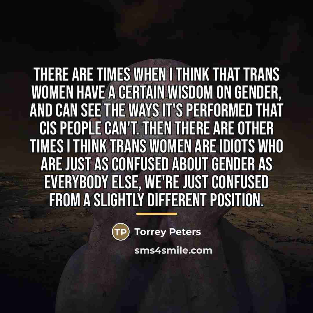 “There are times when I think that trans women have…” quote by Torrey Peters