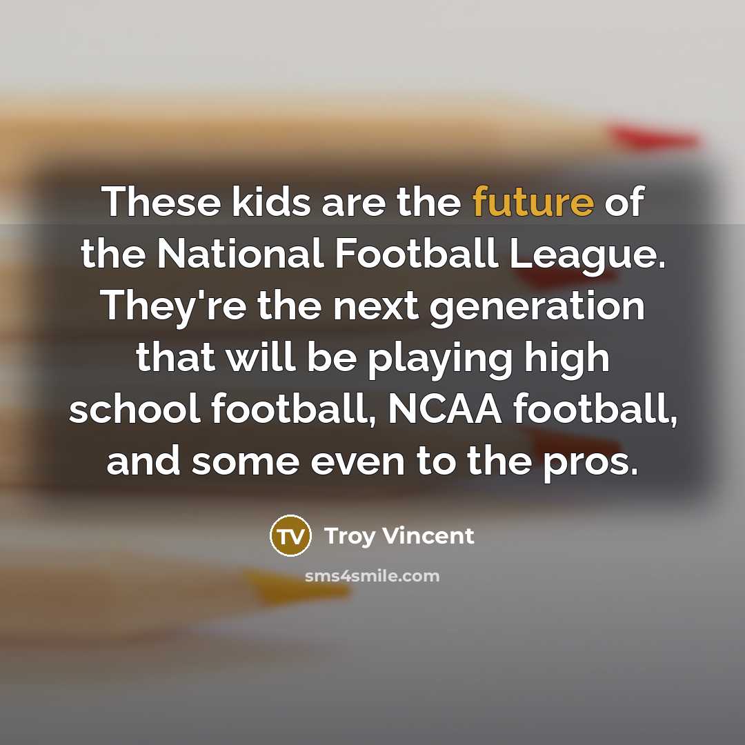 “These kids are the future of the National Football League.…” quote by Troy Vincent