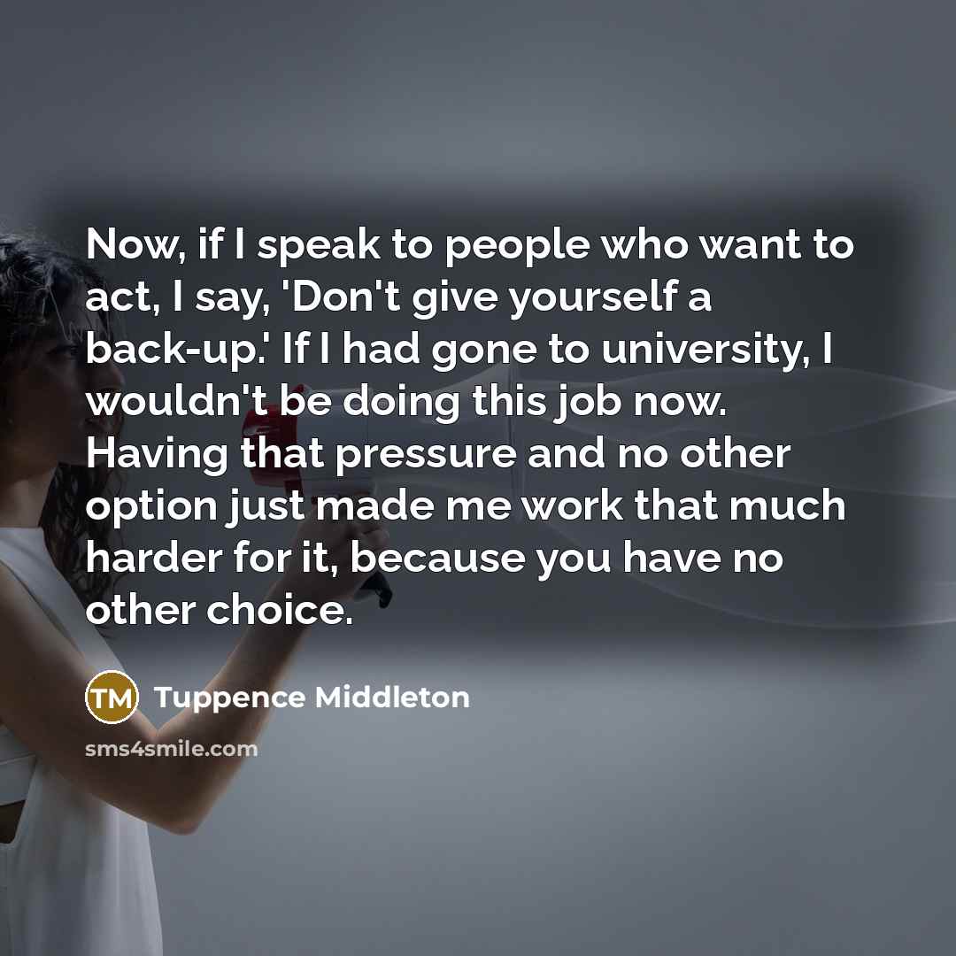 “Now, if I speak to people who want to act,…” quote by Tuppence Middleton