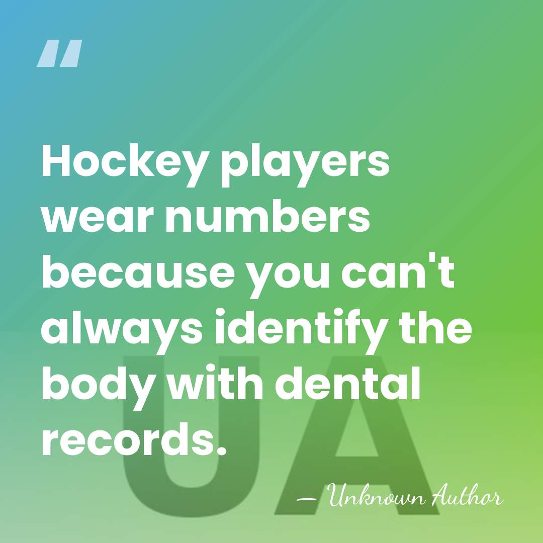 Hockey players wear numbers because you can't always identify the body with&hellip; - Unknown Author