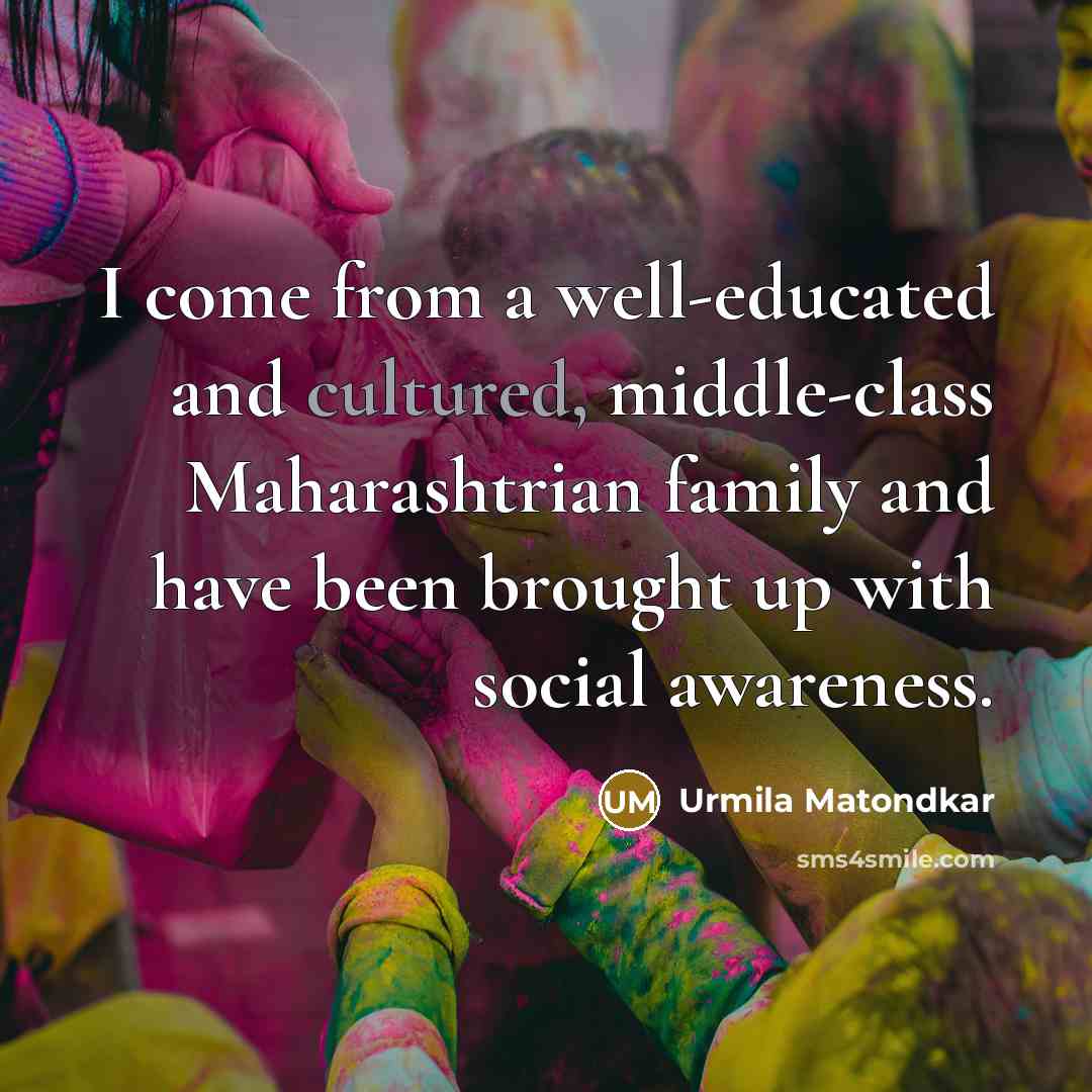 “I come from a well-educated and cultured, middle-class Maharashtrian family…” quote by Urmila Matondkar