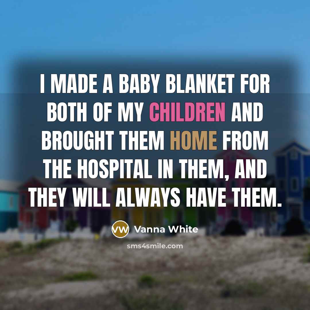 “I made a baby blanket for both of my children…” quote by Vanna White