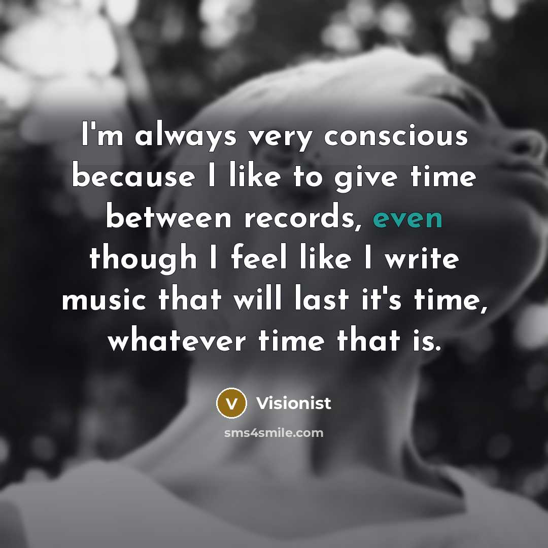 “I'm always very conscious because I like to give time…” quote by Visionist