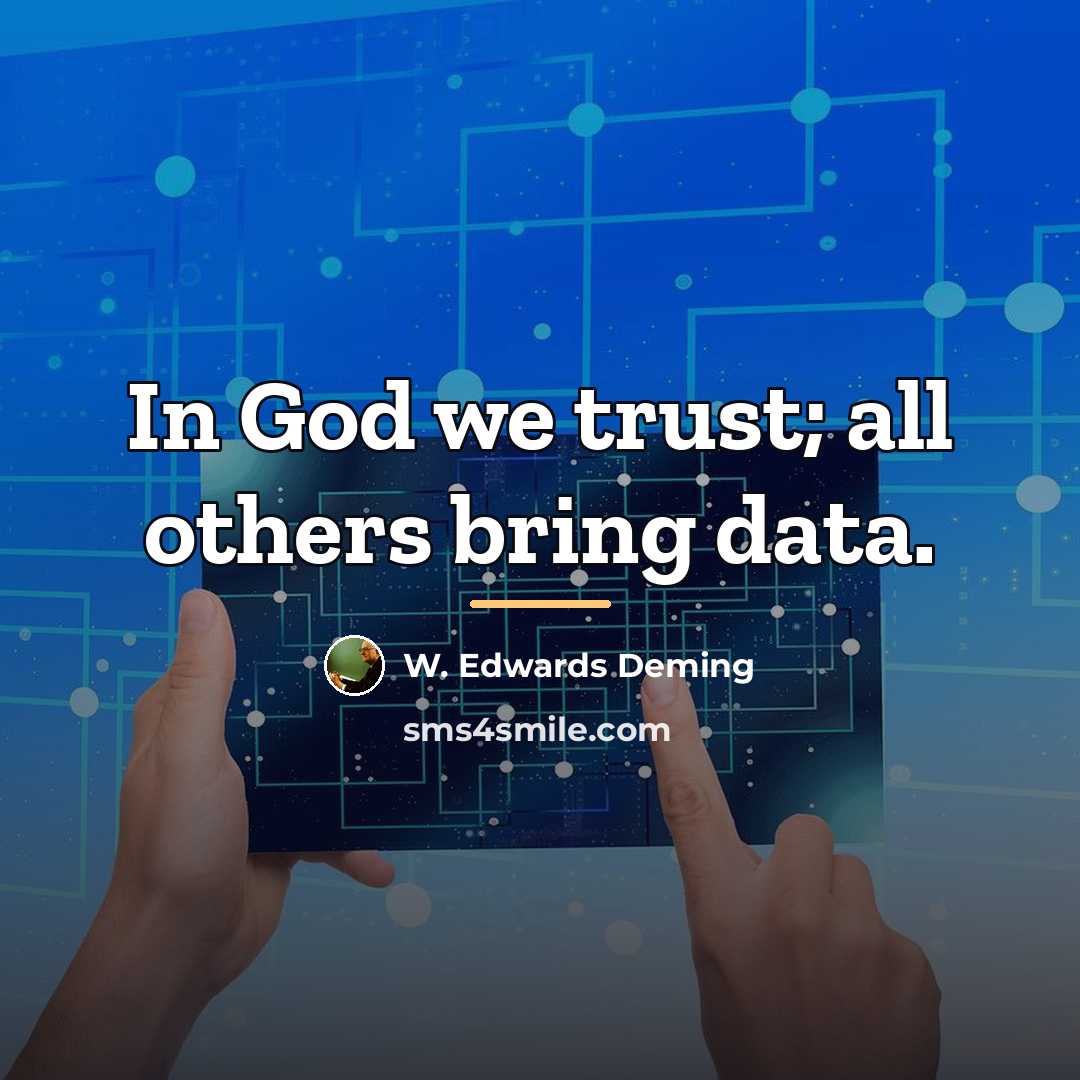 “In God we trust; all others bring data.…” quote by W. Edwards Deming
