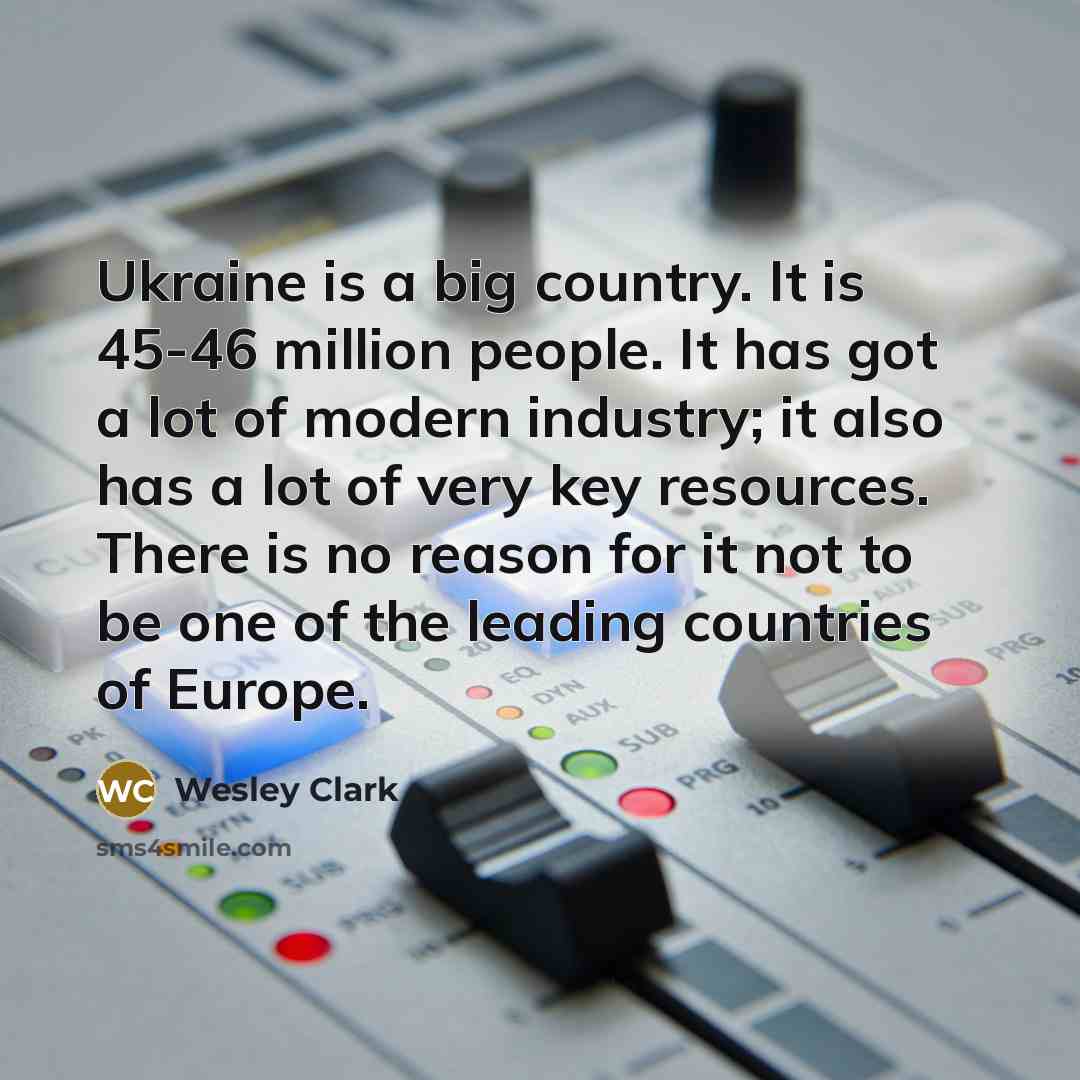 “Ukraine is a big country. It is 45-46 million people.…” quote by Wesley Clark