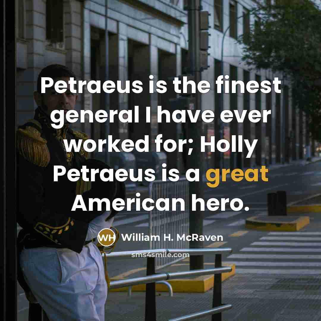“Petraeus is the finest general I have ever worked for;…” quote by William H. McRaven