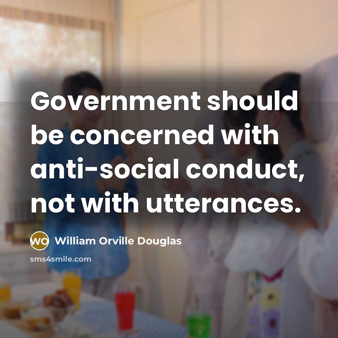 “Government should be concerned with anti-social conduct, not with utterances.…” quote by William Orville Douglas