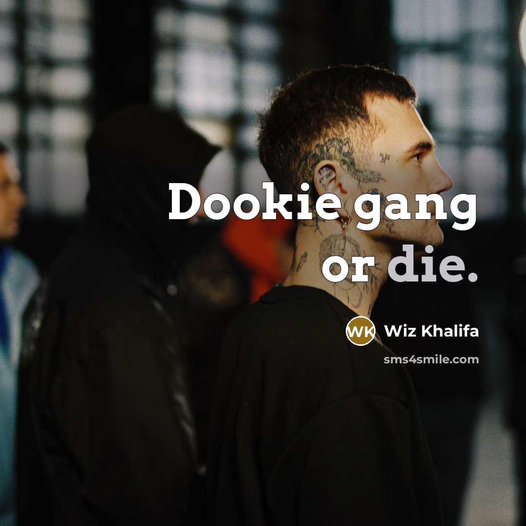 “Dookie gang or die.…” quote by Wiz Khalifa