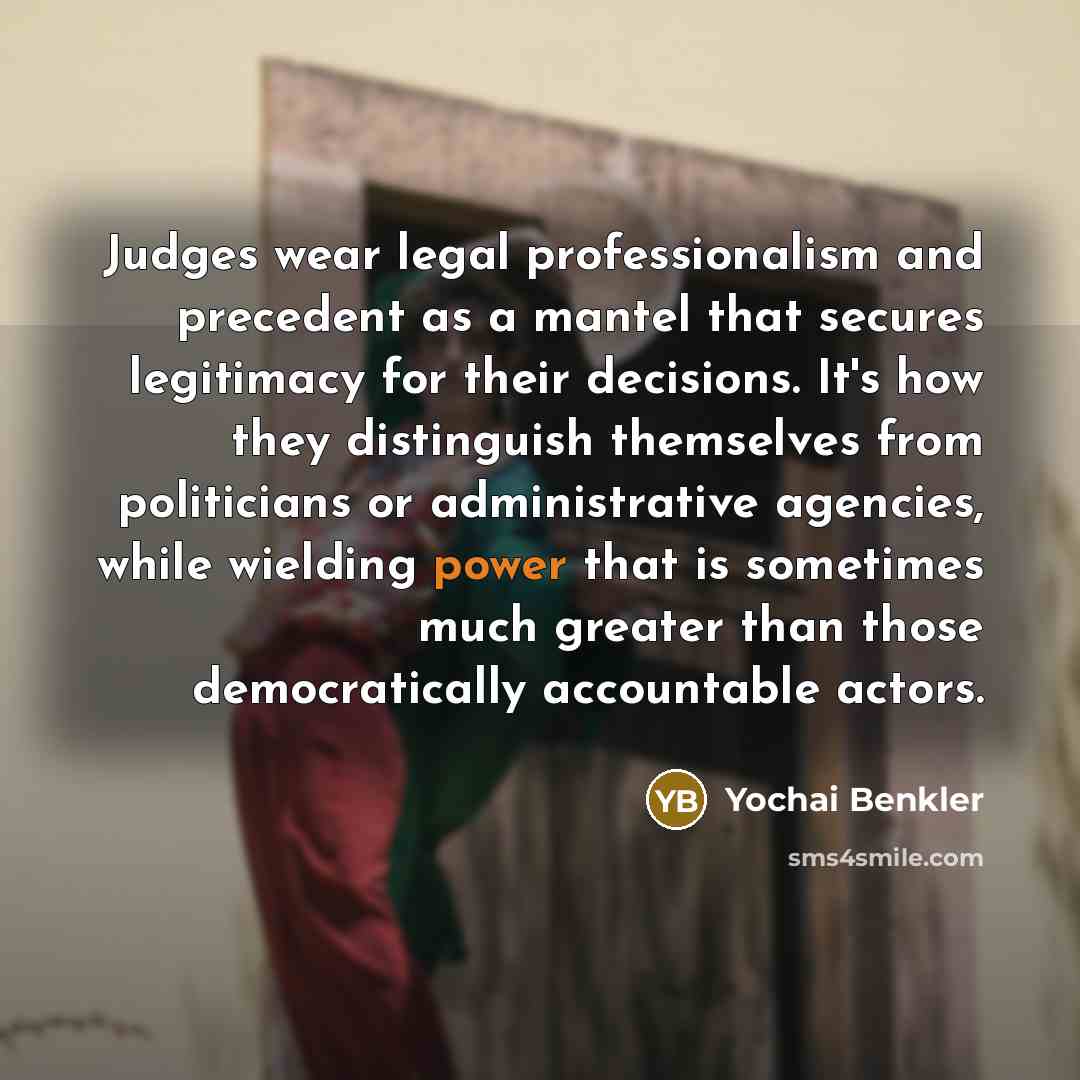 “Judges wear legal professionalism and precedent as a mantel that…” quote by Yochai Benkler
