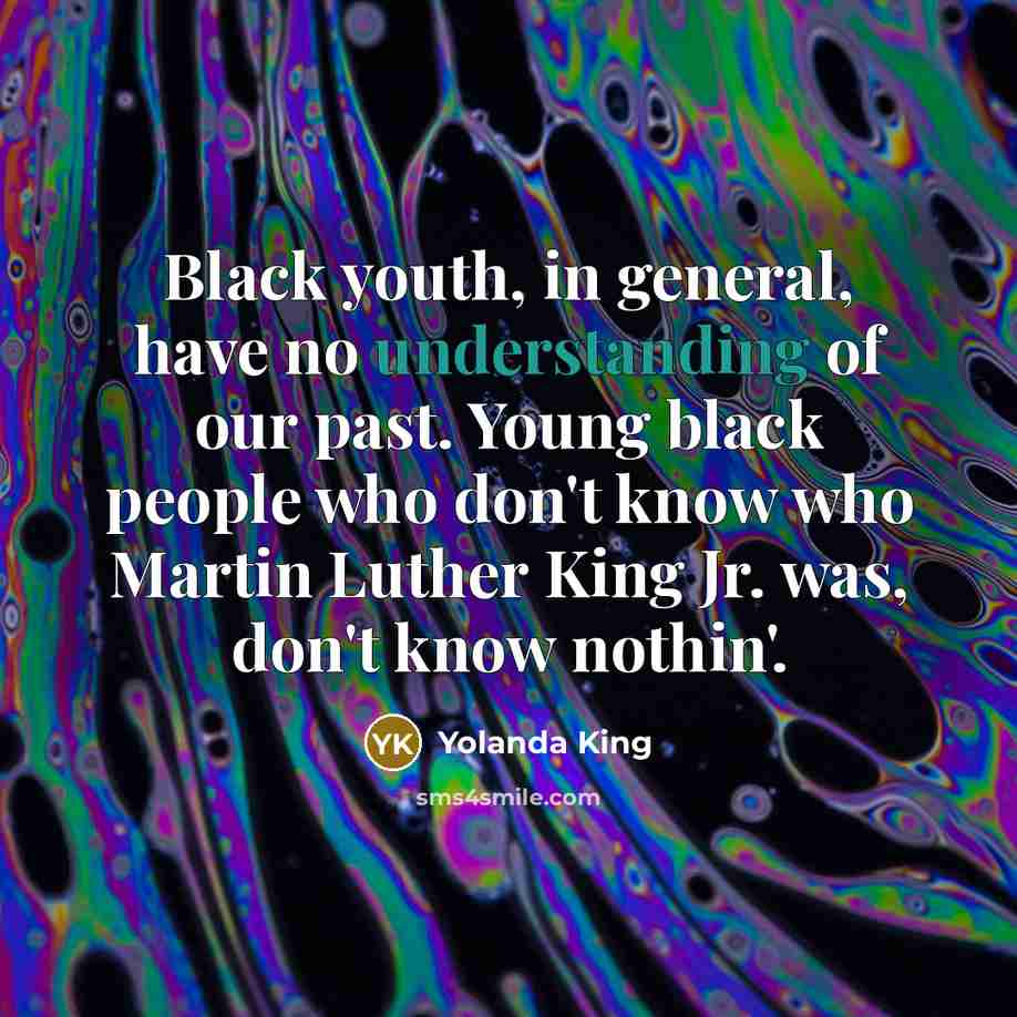 “Black youth, in general, have no understanding of our past.…” quote by Yolanda King