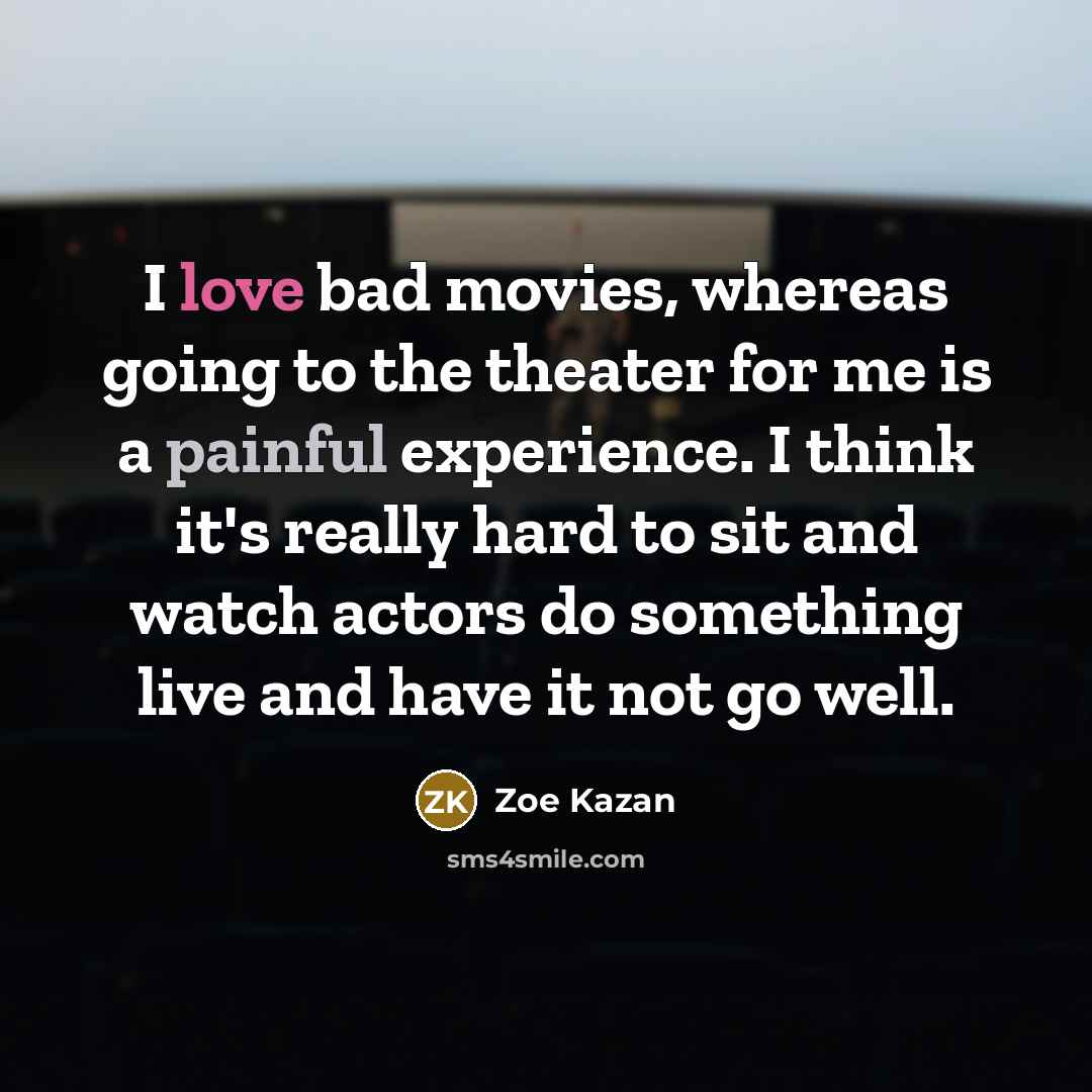 “I love bad movies, whereas going to the theater for…” quote by Zoe Kazan