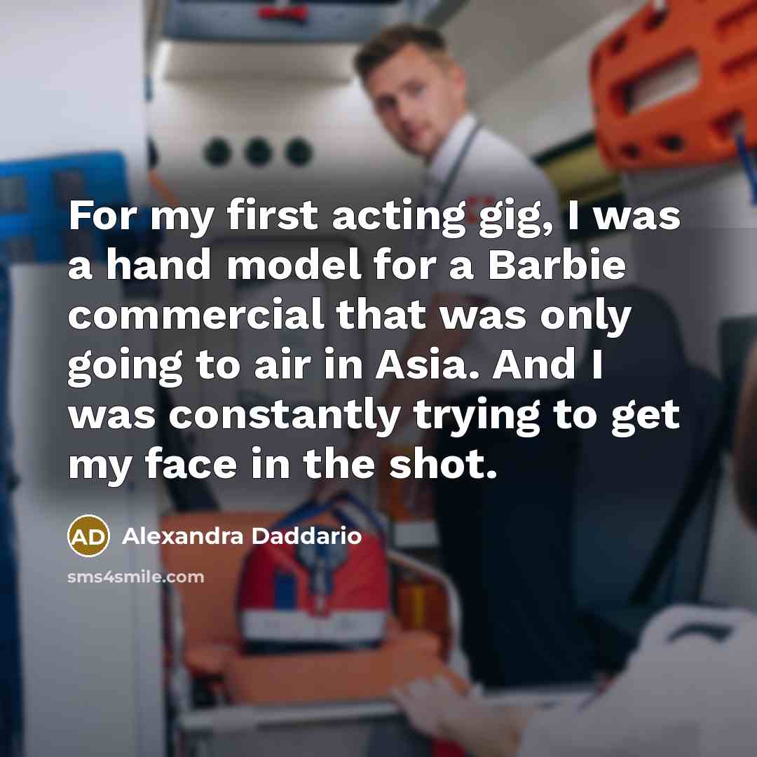“For my first acting gig, I was a hand model…” quote by Alexandra Daddario