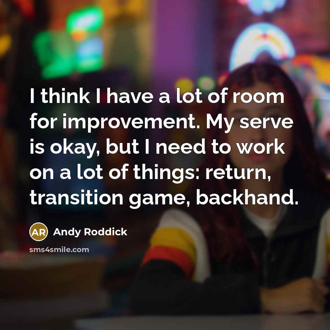 “I think I have a lot of room for improvement.…” quote by Andy Roddick