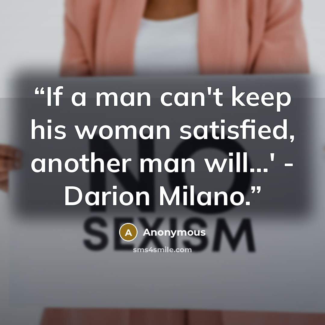 “If a man can't keep his woman satisfied, another man will...' - Darion Milano.” quote by Anonymous