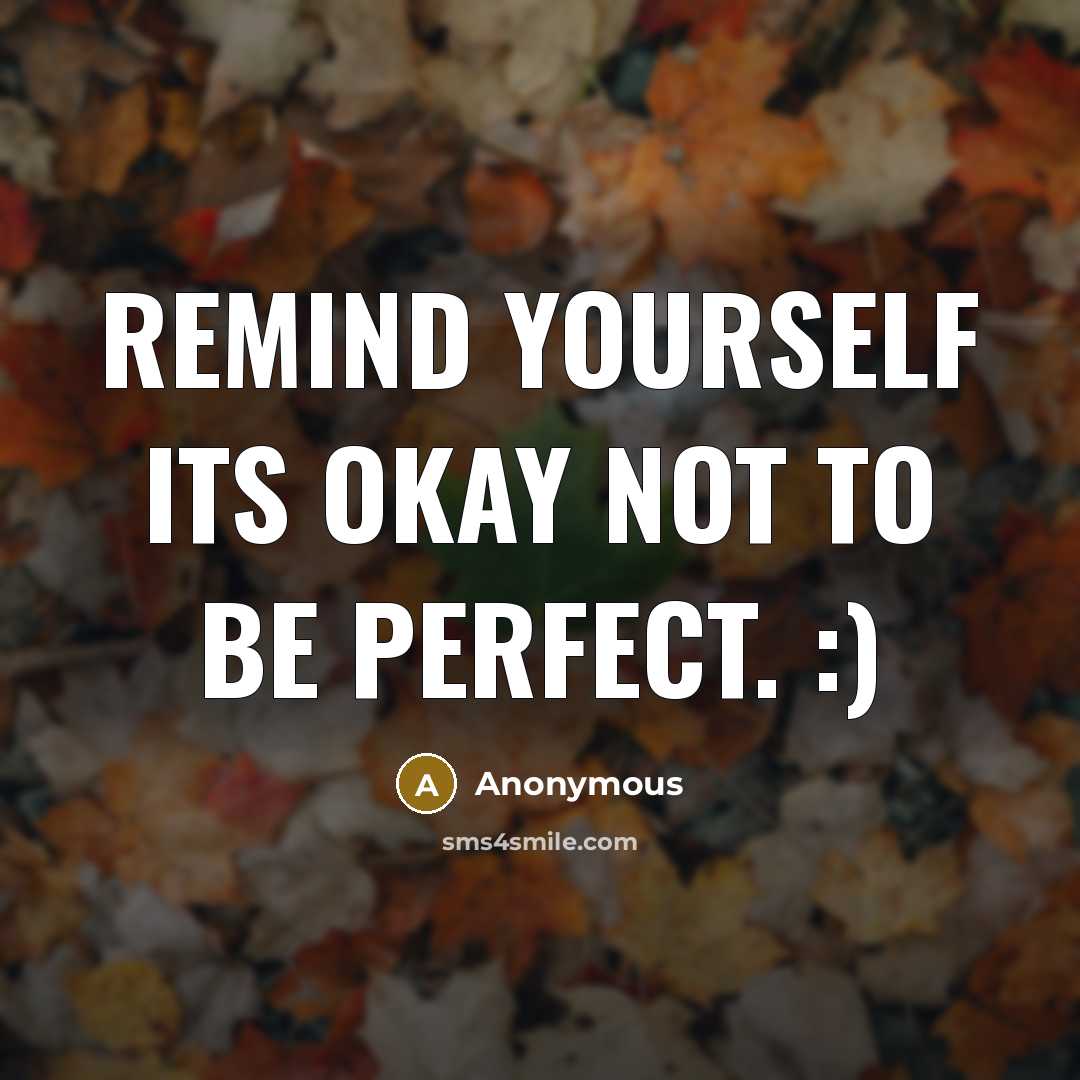 “Remind yourself its okay not to be perfect. :)…” quote by Anonymous