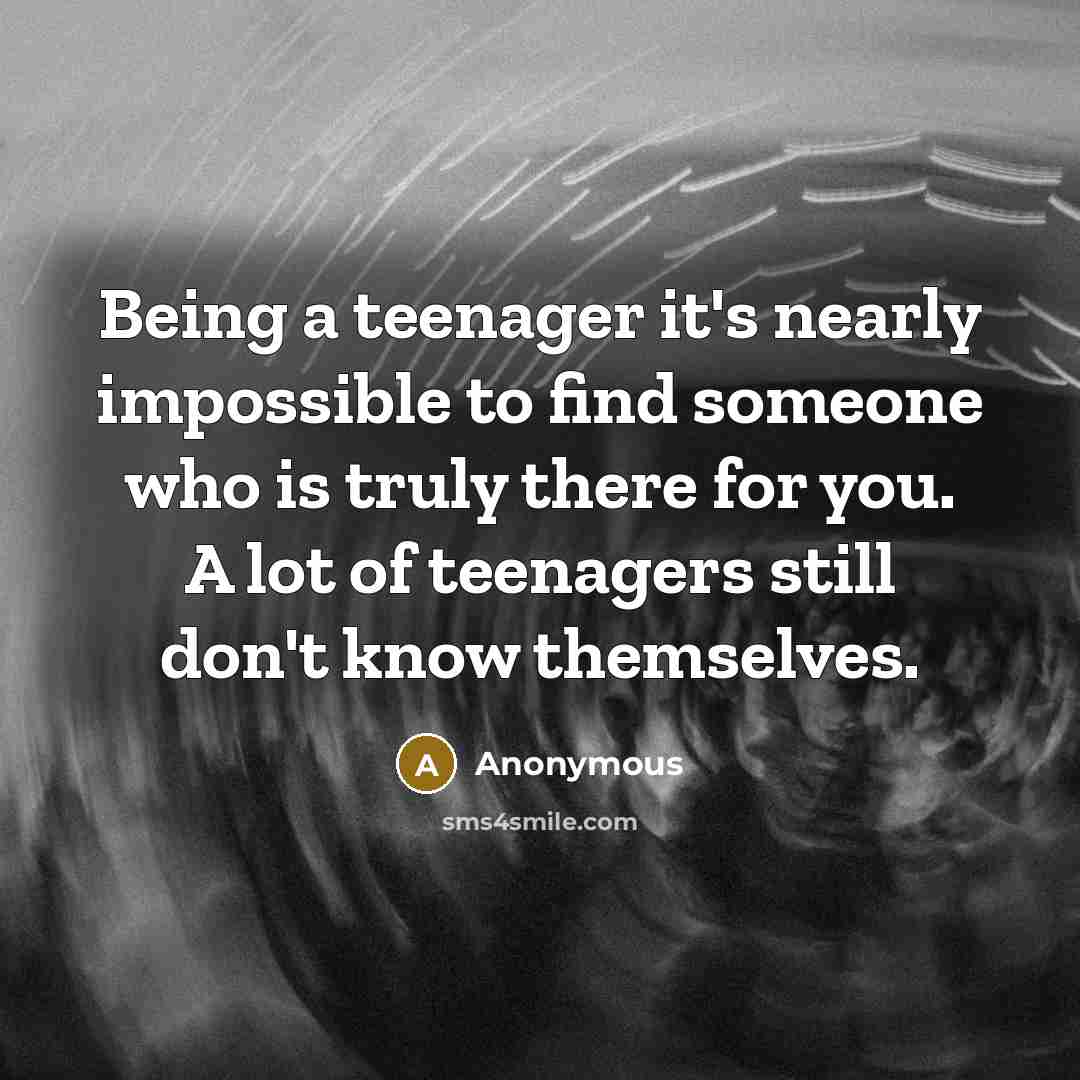 “Being a teenager it's nearly impossible to find someone who…” quote by Anonymous