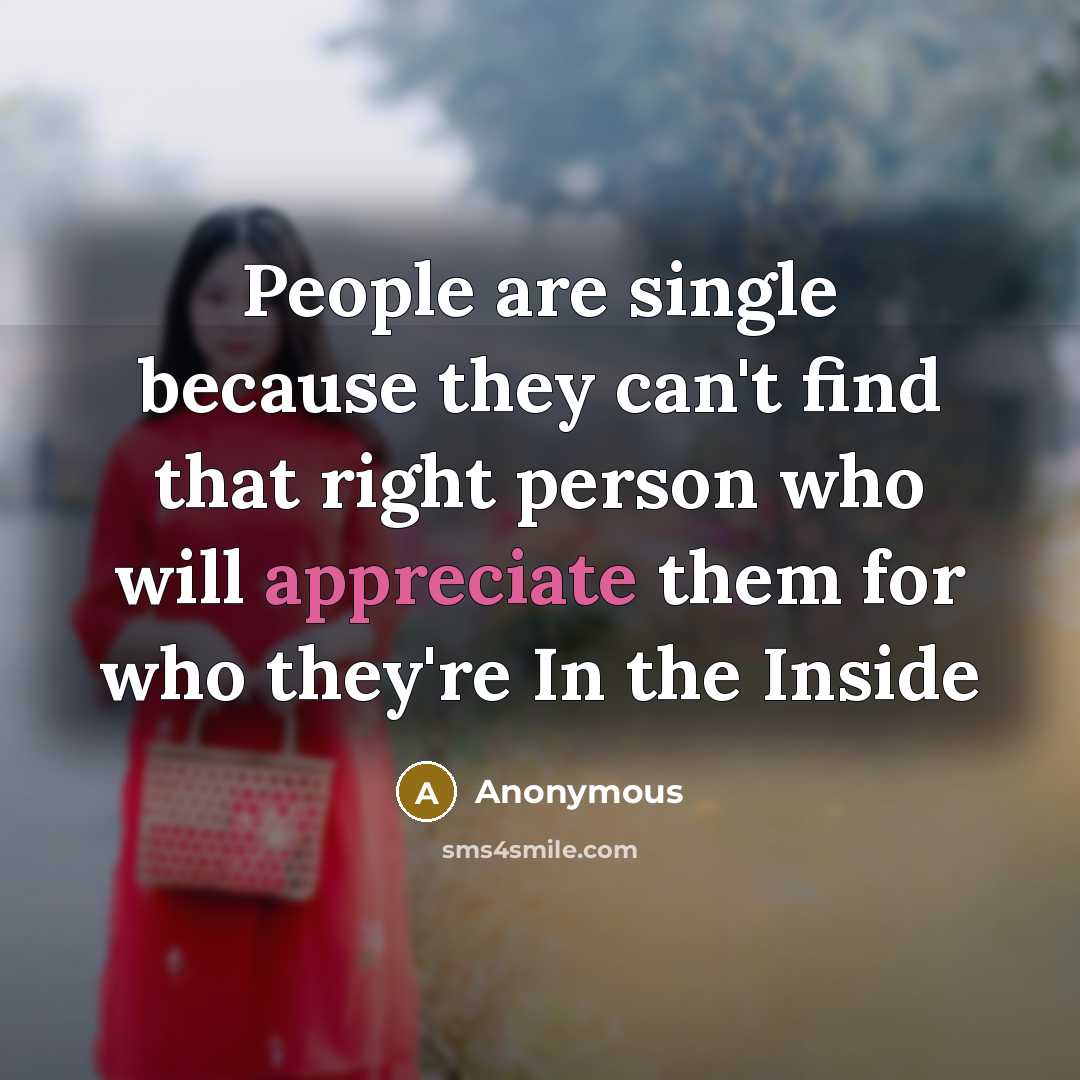 “People are single because they can't find that right person…” quote by Anonymous