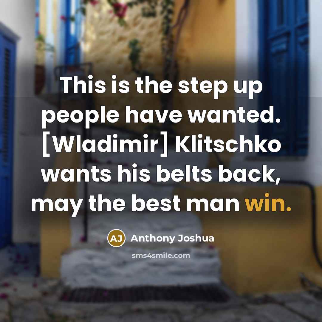 “This is the step up people have wanted. [Wladimir] Klitschko…” quote by Anthony Joshua