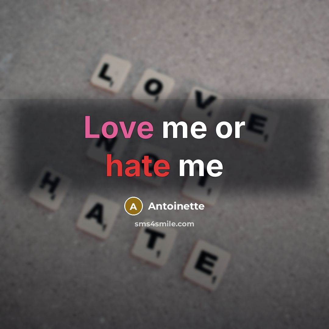 “Love me or hate me” quote by Antoinette