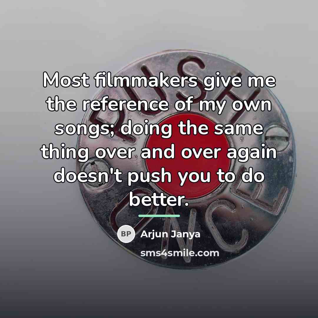 “Most filmmakers give me the reference of my own songs;…” quote by Arjun Janya