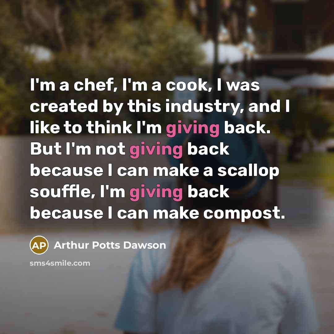 “I'm a chef, I'm a cook, I was created by…” quote by Arthur Potts Dawson