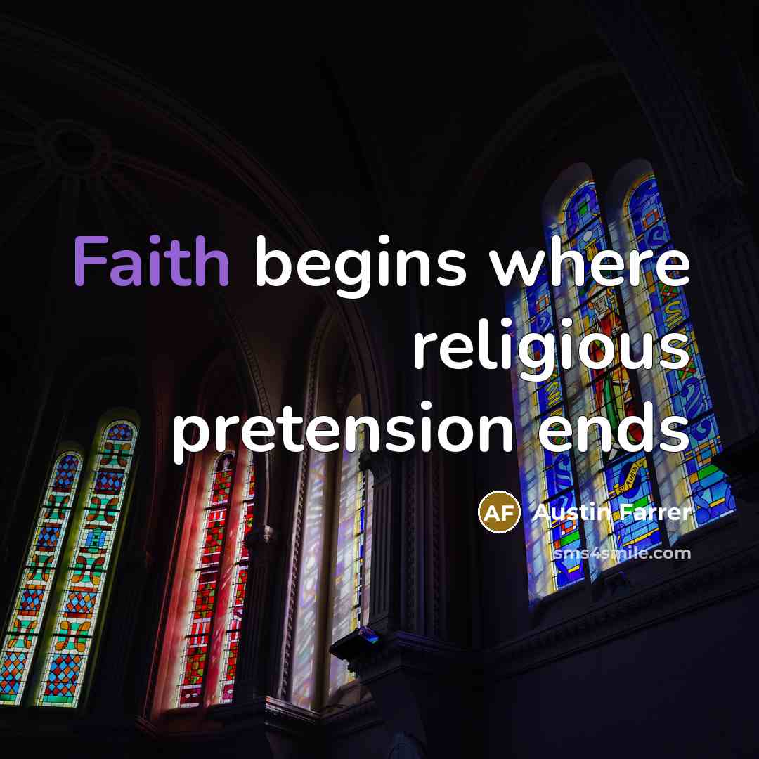 “Faith begins where religious pretension ends…” quote by Austin Farrer