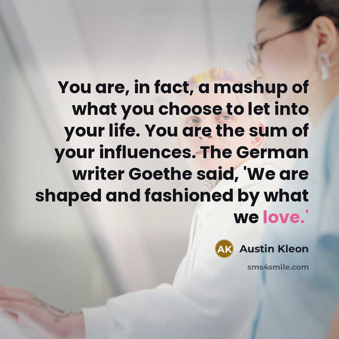 “You are, in fact, a mashup of what you choose…” quote by Austin Kleon
