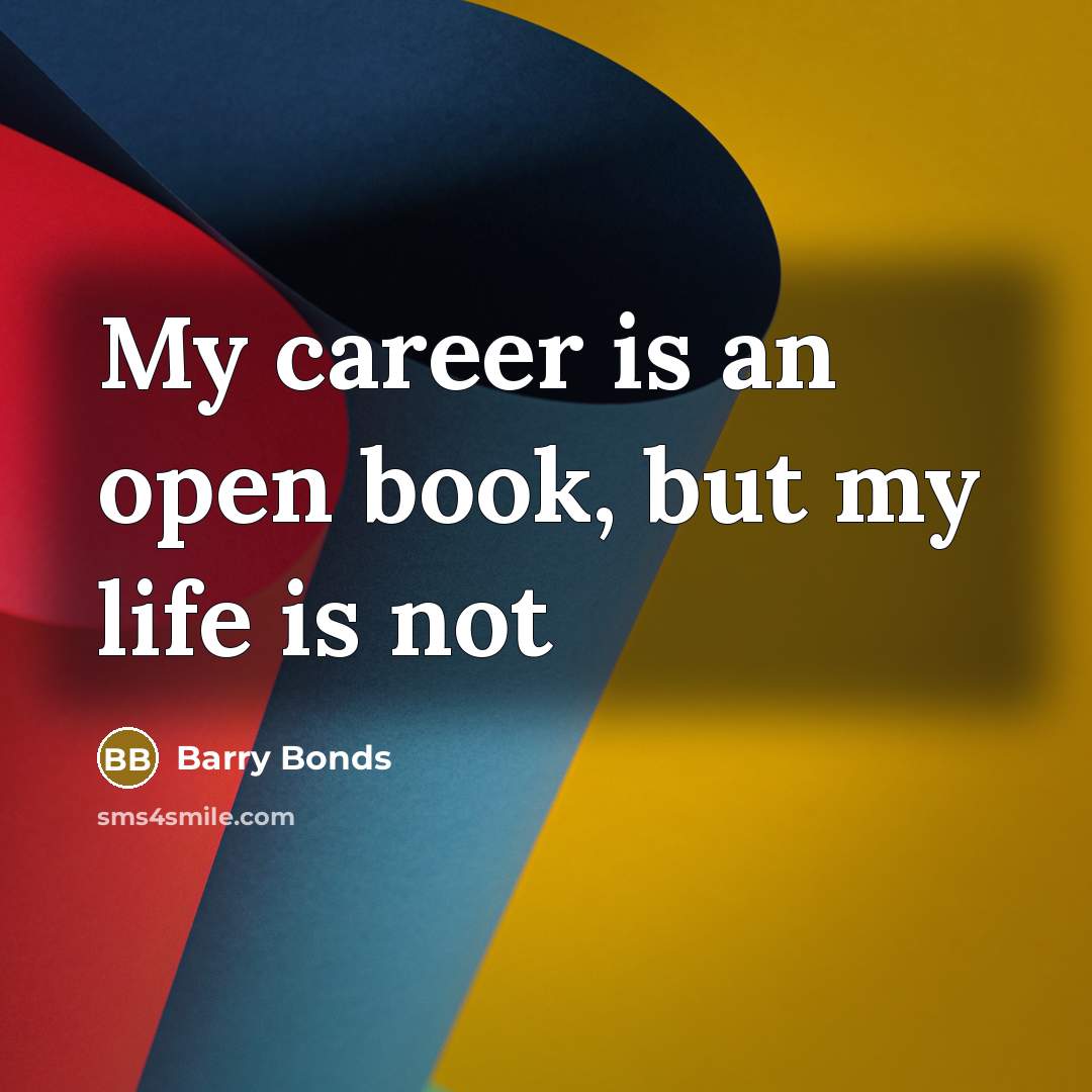 “My career is an open book, but my life is…” quote by Barry Bonds