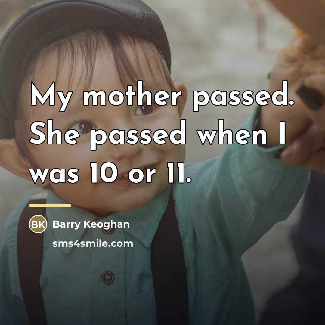 “My mother passed. She passed when I was 10 or…” quote by Barry Keoghan