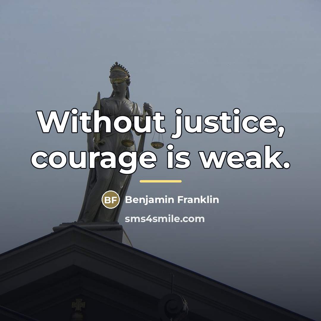 “Without justice, courage is weak.…” quote by Benjamin Franklin