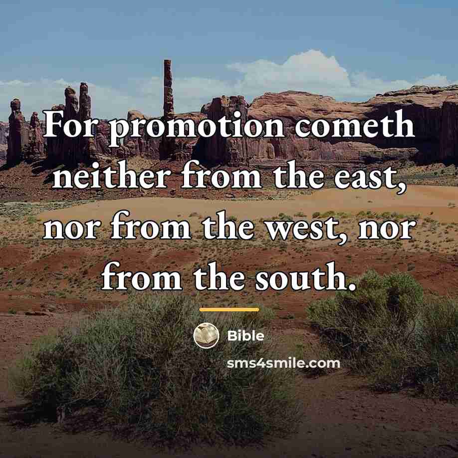 “For promotion cometh neither from the east, nor from the…” quote by Bible