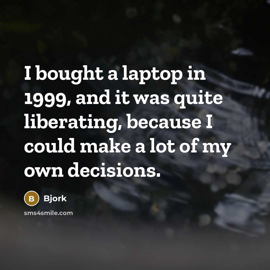 “I bought a laptop in 1999, and it was quite…” quote by Bjork